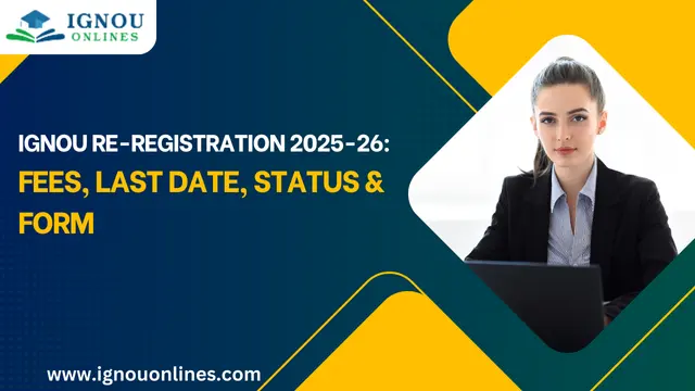 IGNOU Re-Registration 2025-26: Fees, Last Date, Status & Form